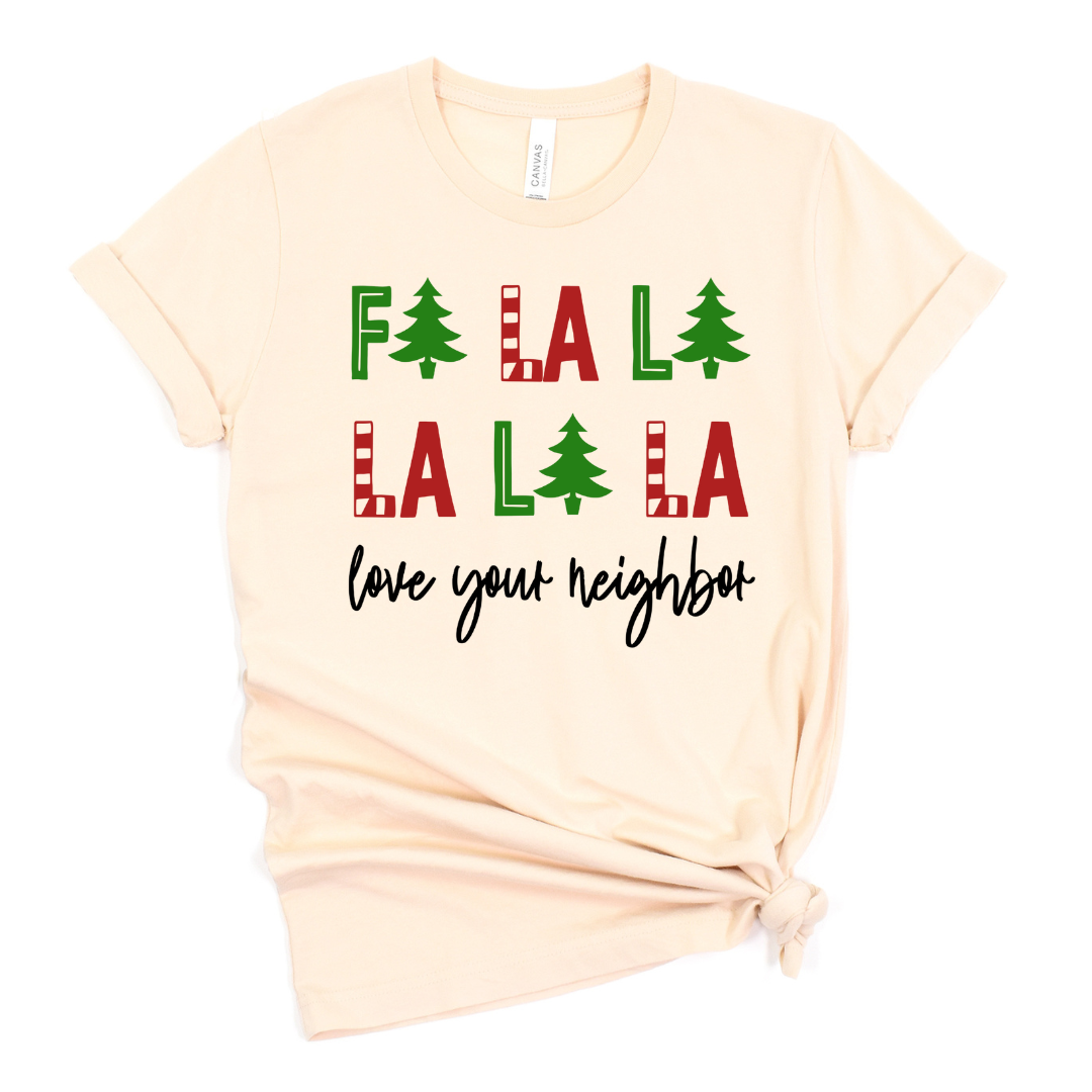 Adult “FA LA LA LA LA LA Love Your Neighbor" Tee