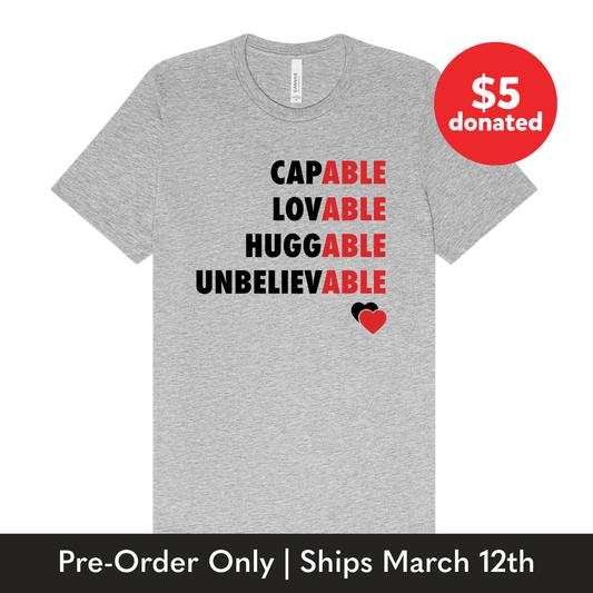 Adult “Capable, Lovable, Huggable, Unbelievable" Tee