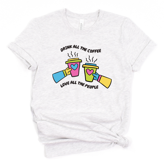 Adult “Drink All The Coffee Love All The People" Multi-Color Tee