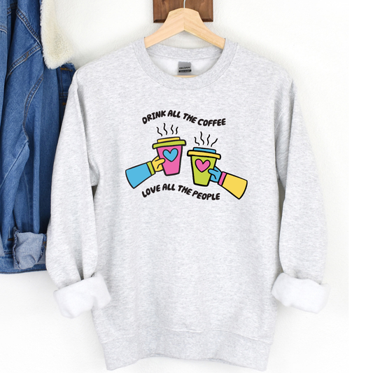 Adult “Drink All the Coffee Love All the People ” Sweatshirt