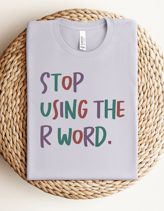 Adult “Stop Using The R Word" Tee